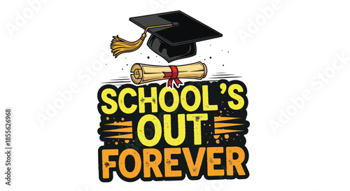 Schools Out Forever Graduation Cap Diploma Celebration.