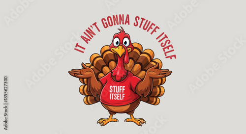 Funny Thanksgiving Turkey with It Aint Gonna Stuff Itself Quote.