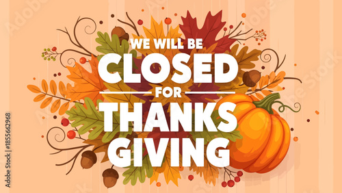 Thanksgiving Closing Notice: We Will Be Closed for Thanksgiving with Autumn Leaves, Pumpkins, and Seasonal Decor