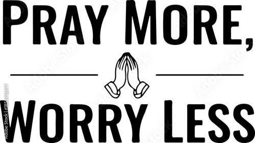 Pray More Worry Less inspirational religious quote with praying hands icon in black minimalist typography for Christian spiritual motivation and mental wellness wall art.