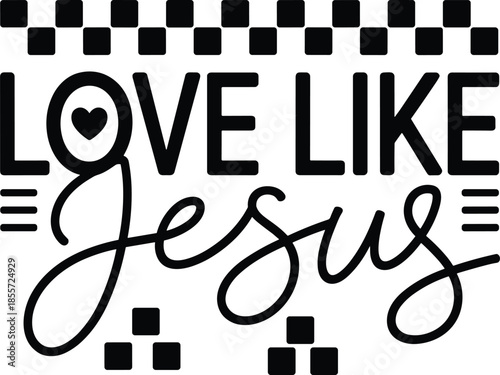 Love like Jesus typography, Christian faith design, inspirational quote vector, religious message artwork, spiritual motivation, heart symbol lettering, gospel