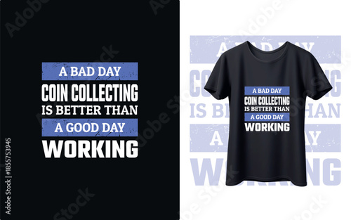 Fun coin collecting t-shirt design on black and white backgrounds