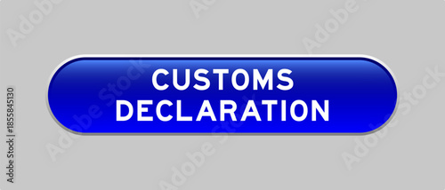 Blue color capsule shape button with word customs declaration on gray background