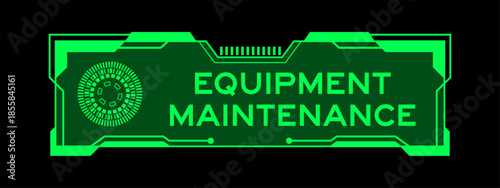 Green color of futuristic hud banner that have word equipment maintenance on user interface screen on black background