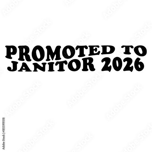 Promoted to Janitor 2026, a humorous and ironic text-based design, presents a tongue-in-cheek message against a simple backdrop. vector illustration