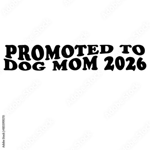 The image features a playful text graphic announcing a promotion to Dog Mom, with a date, set against a pristine, uncluttered background. vector illustration