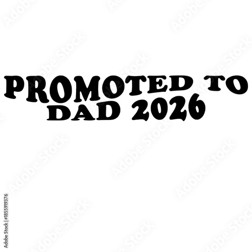 A heartwarming announcement: Promoted to Dad 2026, a joyful proclamation of fatherhood, presented with a clean, minimalist design for celebratory occasions. vector illustration