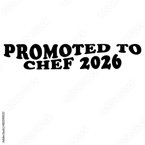 Promotion Celebration: 'Promoted to Chef 2026' in Stylish Typography, Symbolizing Career Advancement. vector illustration