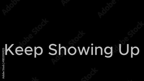 Animate text “KEEP SHOWING UP” using bold clean typography. Gentle scale-in reveal, soft glow, precise kinetic timing, centered composition.