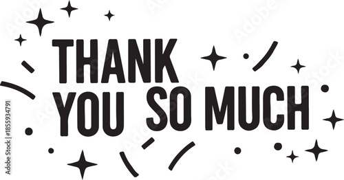 Black and White 'THANK YOU SO MUCH' Vector Text with Sparkle and Stars, Isolated Graphic