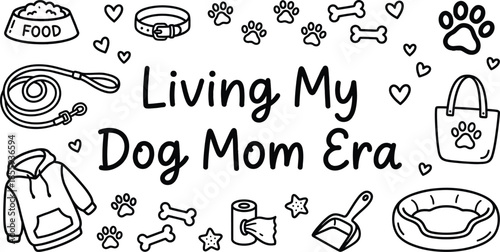 Living My Dog Mom Era Hand Drawn Typography with Pet Icons Isolated on White Background