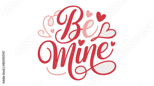Be Mine Valentine's Day Artwork: A sweet message of affection, Be Mine, expressed with delicate script and charming heart embellishments.