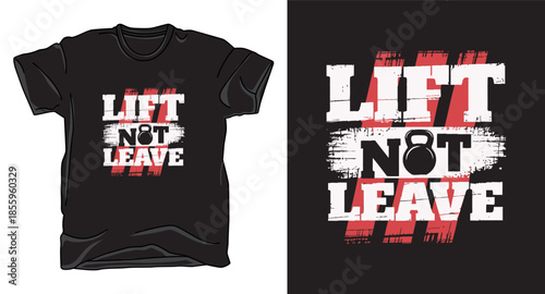 Lift not leave fitness graphic vector art t-shirt design print template
