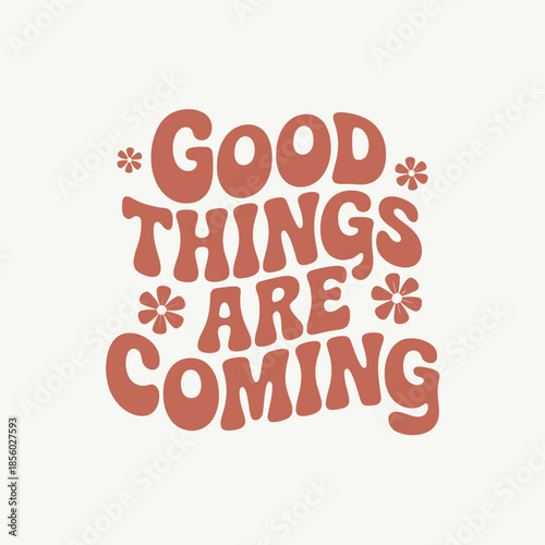 Retro style typography displaying the positive message good things are coming