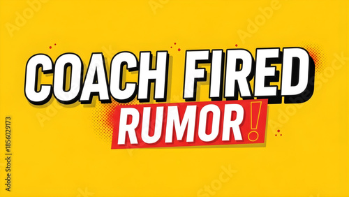 Coach Fired Rumor! - Yellow Background with Red and White Text