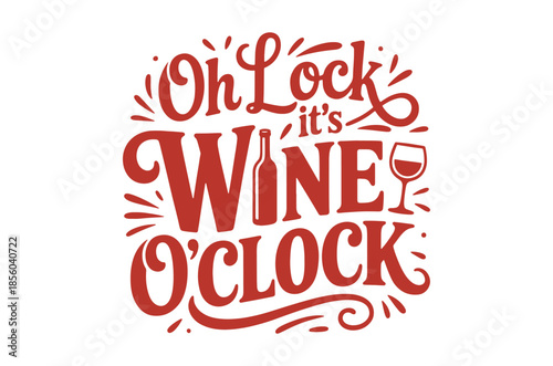 Oh lock it s wine o clock a decorative typographic illustration with a wine glass