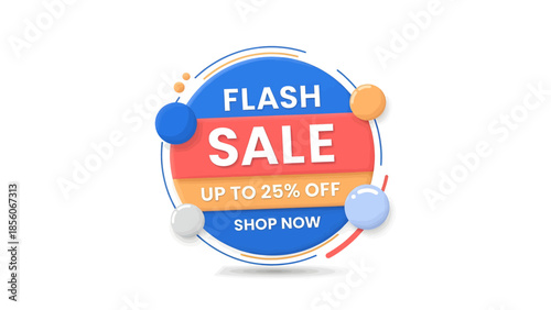 A vibrant 3D flash sale badge with "UP TO 25% OFF" and "SHOP NOW" text, featuring a modern design with colorful spheres.