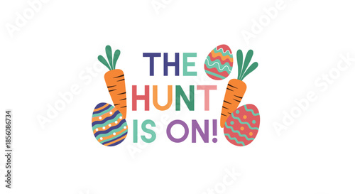 Bright and colorful Easter message 'The Hunt Is On!' decorated with patterned eggs and fresh carrots, perfect for an Easter egg hunt invitation.
