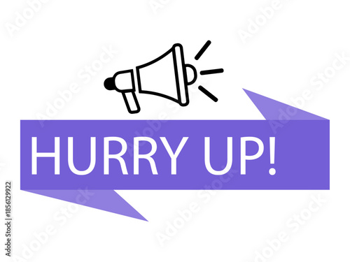 A graphic illustration featuring a purple banner with the urgent text hurry up and a megaphone icon