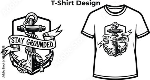 T-shirt design of Stay grounded typography with anchor for nautical logo design, sea travel ship badge, marine ocean emblem and isolated on transparent transport graphic illustration