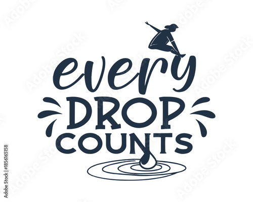 Every Drop Counts Water Slogan