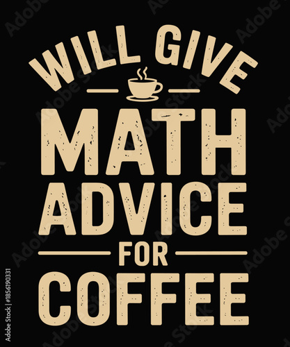 Will Give Math Advice For Coffee Funny Math Teacher