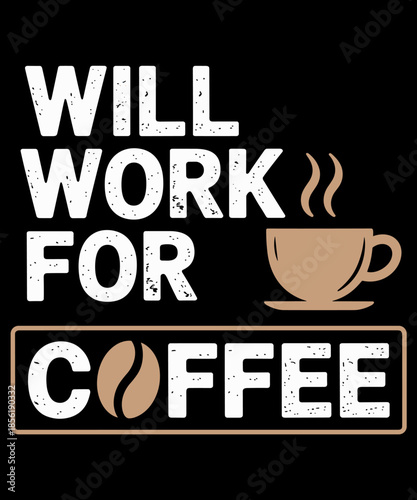 Will Work For Coffee Funny Saying Coffee Lovers