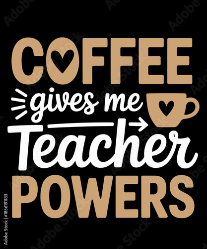 Coffee Gives Me Teacher Powers Funny Teacher