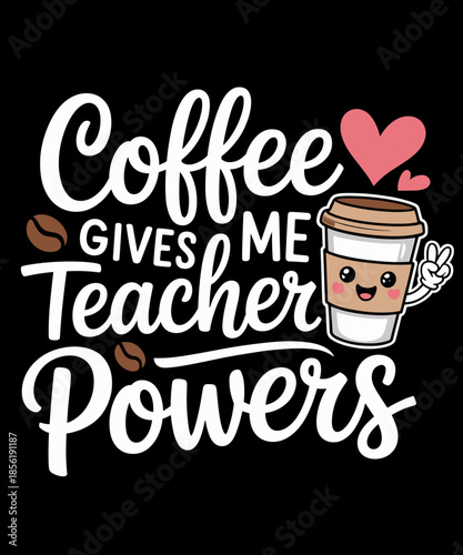 Coffee Gives Me Teacher Powers Back To School Funny Cute
