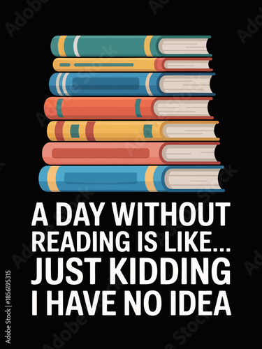A colorful stack of books is depicted above a humorous quote about reading. The text adds a lighthearted touch to the image.