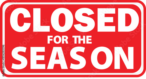 A red rectangular sign with rounded corners displays "CLOSED FOR THE SEASON" in bold white capital letters, indicating temporary closure.