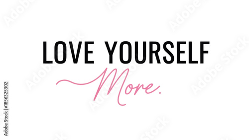 Love Yourself More. Inspirational Quote