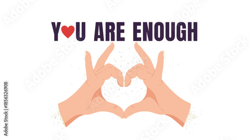 You are enough. Heart symbol by hands