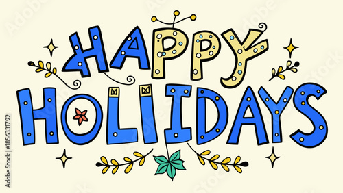 A whimsical and hand-drawn "Happy Holidays" greeting in a playful blue and yellow color scheme with decorative elements.