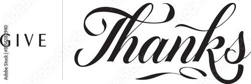 Black Serif Text " GIVE" and Script Text " Thanks" with Flourishes on White Background give thanks