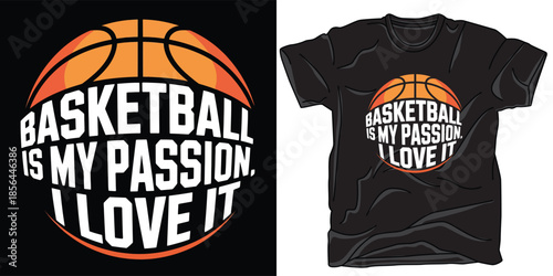 Basketball with text saying basketball is my passion i love it graphic design T-shirt print