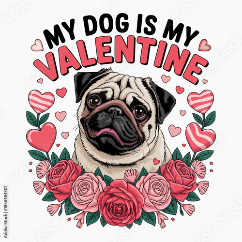 Adorable Pug with Heart and Rose Design My Dog Is My Valentine Shirt for Valentine's Day