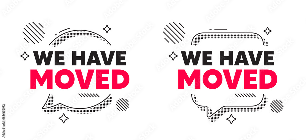 Fototapeta premium We have moved chat speech bubble. Social media concept. We have moved. Move new address sign. Place relocate symbol. Line design chat bubble. Vector