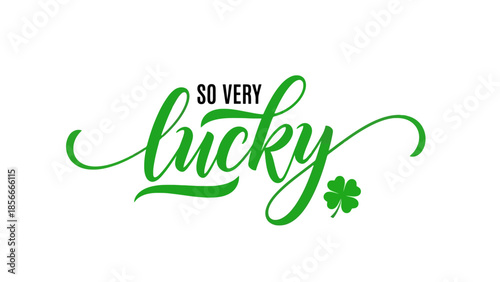 So Very Lucky handwritten calligraphy with a shamrock, St. Patrick's Day concept