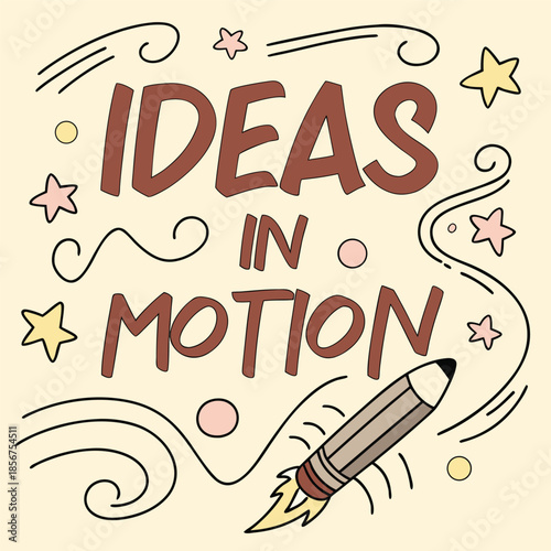 Hand-drawn typography poster with the phrase ‘IDEAS IN MOTION’, illustrated pencil transforming into a rocket, swirling motion lines, stars and sparks, bold playful lettering, warm pastel background, 