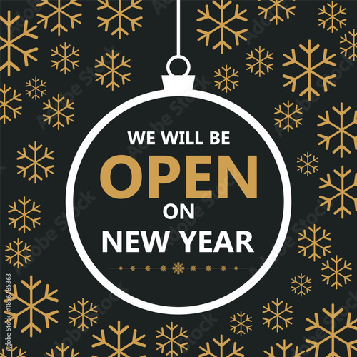 Elegant New Year business notice design with gold snowflakes on a dark background and a hanging ornament frame featuring the message “We will be open on New Year,” ideal for holiday store announcement