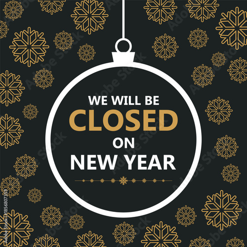 Festive New Year closure notice with golden snowflakes on a dark background and a hanging ornament frame displaying the message “We will be closed on New Year,” perfect for holiday.