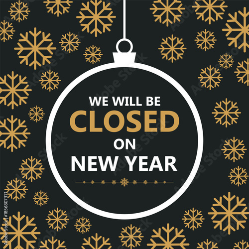 Festive New Year closure notice with golden snowflakes on a dark background and a hanging ornament frame displaying the message “We will be closed on New Year,” perfect for holiday.