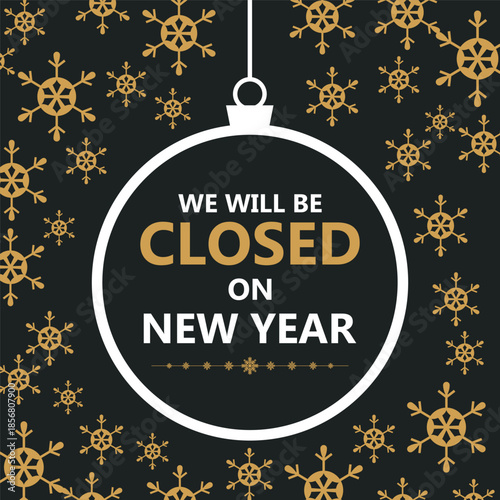 Festive New Year closure notice with golden snowflakes on a dark background and a hanging ornament frame displaying the message “We will be closed on New Year,” perfect for holiday.