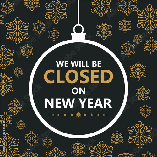 Festive New Year closure notice with golden snowflakes on a dark background and a hanging ornament frame displaying the message “We will be closed on New Year,” perfect for holiday.