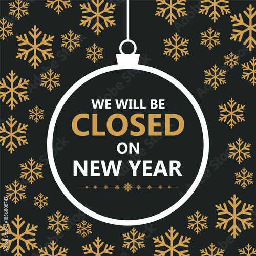 Festive New Year closure notice with golden snowflakes on a dark background and a hanging ornament frame displaying the message “We will be closed on New Year,” perfect for holiday.