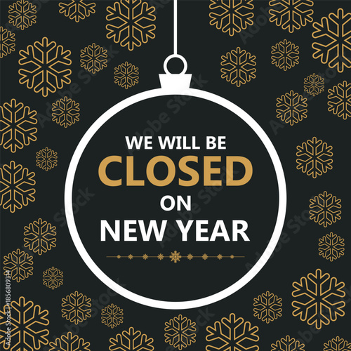 Festive New Year closure notice with golden snowflakes on a dark background and a hanging ornament frame displaying the message “We will be closed on New Year,” perfect for holiday.