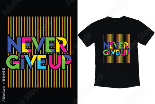 Never Give Up Colorful Geometric Art Retro Typography Motivational Quote Design Abstract Striped Pattern T-Shirt Print