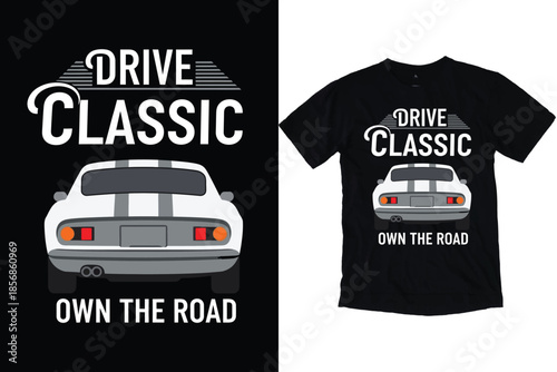 Drive Classic Car Rear View Art Own The Road Vintage Auto Design Minimalist Sports Vehicle T-Shirt Print