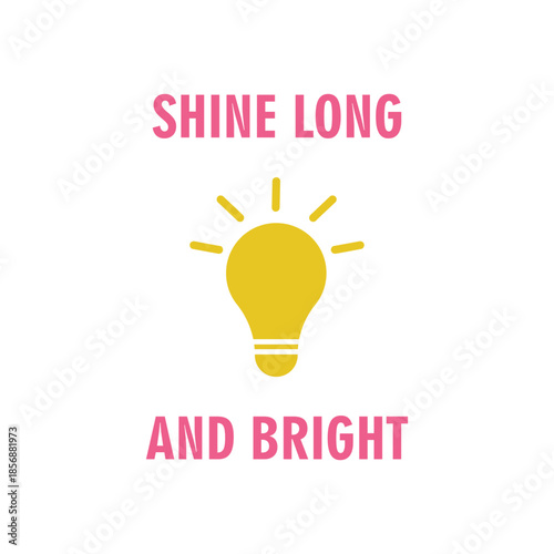 Minimal Light Bulb Vector Illustration with Motivational Quote Shine Long and Bright on White Background. 